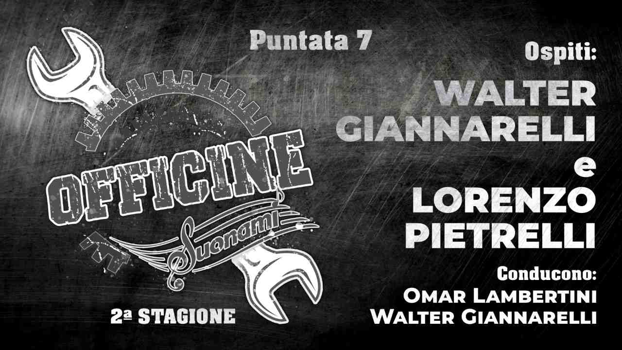 OFFICINE SUONAMI - II stagione, puntata 7 - Ospiti: Walter Giannarelli e Lorenzo Pietrelli