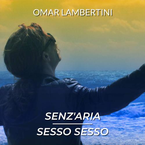 Senz'aria + Sesso sesso - Omar Lambertini