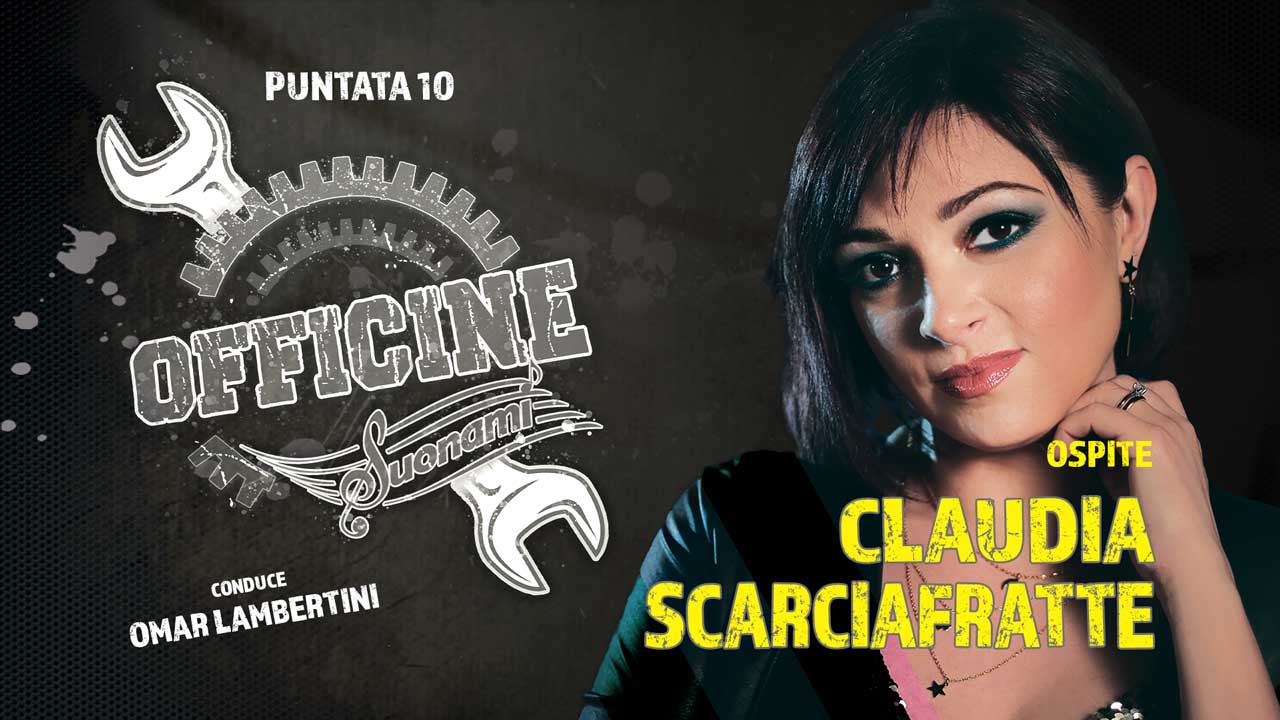 OFFICINE SUONAMI, Puntata 10 - Ospite: CLAUDIA SCARCIAFRATTE