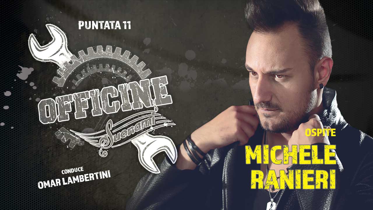 OFFICINE SUONAMI, Puntata 11 - Ospite: MICHELE RANIERI