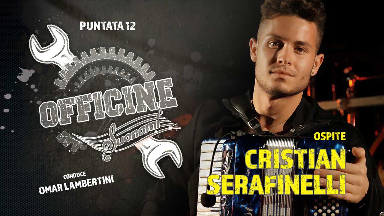 OFFICINE SUONAMI, Puntata 12 - Ospite: CRISTIAN SERAFINELLI