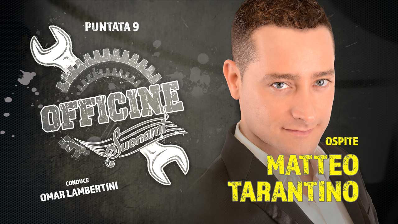 OFFICINE SUONAMI, Puntata 9 - Ospite: MATTEO TARANTINO