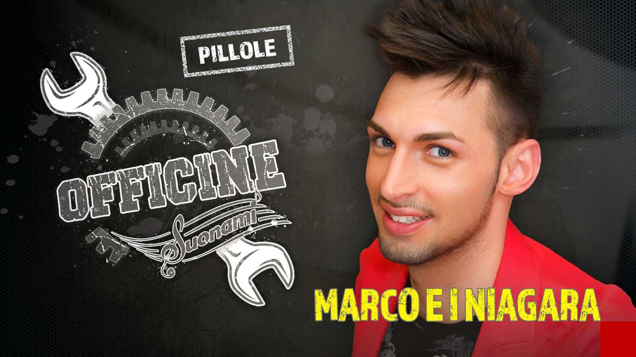 OFFICINE SUONAMI (Pillole) - Marco e i Niagara