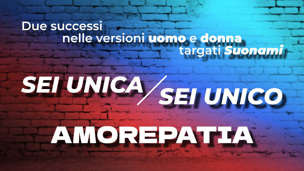 Due successi Suonami, nelle versioni Uomo e Donna